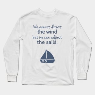 Sailboat Cannot Direct The Wind But Can Adjust The Sail Long Sleeve T-Shirt